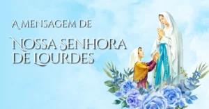 A Mensagem de Nossa Senhora de Lourdes
